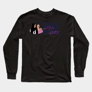 "THINGS ARE NEVER QUITE AS SCARY WHEN YOU'VE GOT A BEST FRIEND." Long Sleeve T-Shirt